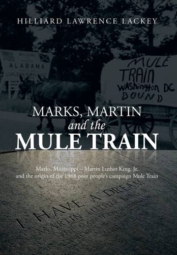 Marks, Martin and the Mule Train Marks, Mississippi Martin Luther King, Jr. and the Origin of the 1968 Poor People's Campaign Mule Train
