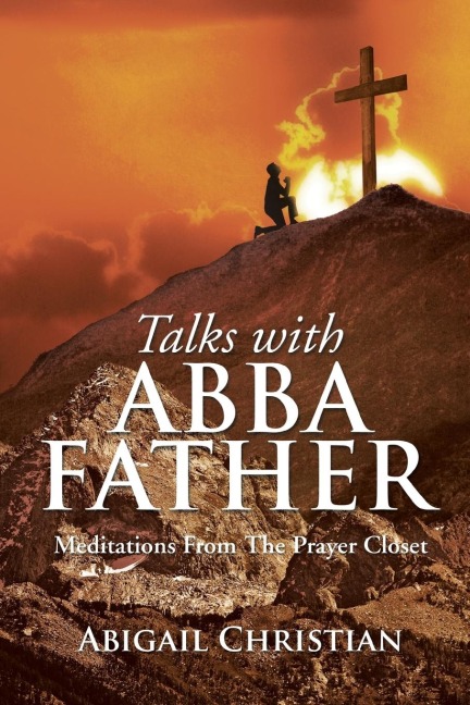 TALKS WITH ABBA FATHER: Meditations From The Prayer Closet
