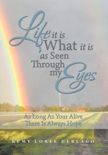 Life It Is What It Is as Seen Through My Eyes As Long as Your Alive There Is Always Hope
