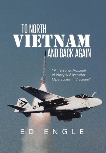 To North Vietnam and Back Again A Personal Account of Navy A-6 Intruder Operations in Vietnam
