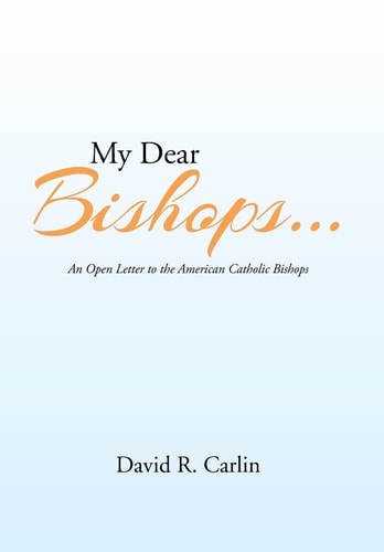 My Dear Bishops . . . An Open Letter to the American Catholic Bishops Or the Hungry Sheep Look Up, and Are Not Fed