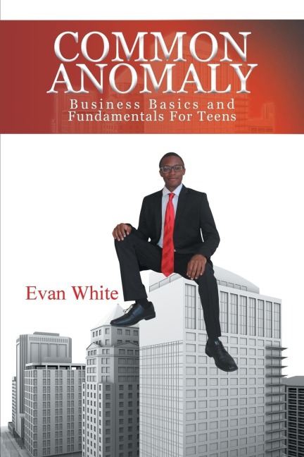Common Anomaly: Business Basics and Fundamentals for Teens