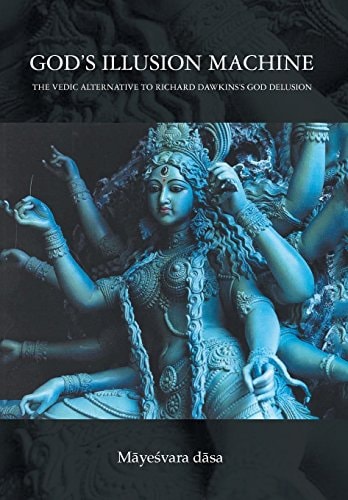 God's Illusion Machine The Vedic Alternative to Richard Dawkins's God Delusion