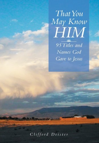 That You May Know Him! 95 Titles and Names God Gave to Jesus