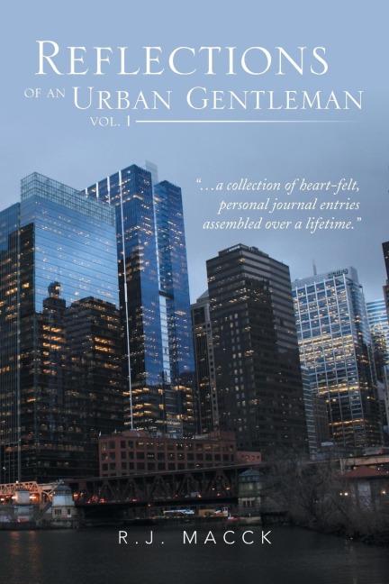 Reflections of an Urban Gentleman Vol. 1: A Collection of Heartfelt, Personal Journal Entries Assembled Over a Lifetime