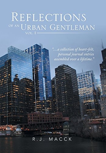 Reflections of an Urban Gentleman Vol. 1 A Collection of Heartfelt, Personal Journal Entries Assembled Over a Lifetime