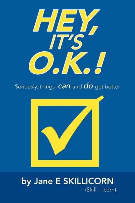 Hey, Its O.K.!: Seriously, Things Can and Do Get Better