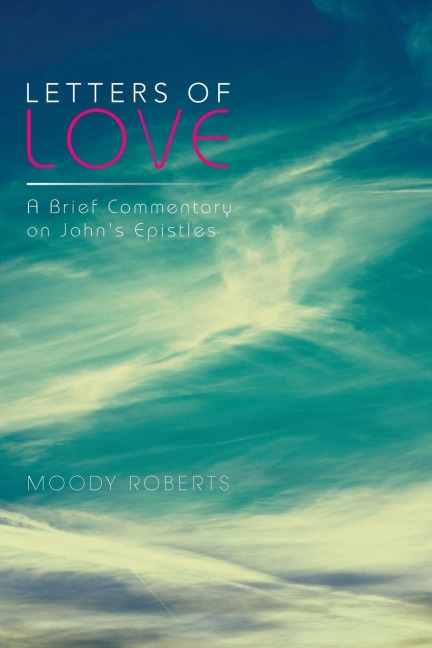 Letters of Love: A Brief Commentary on Johns Epistles