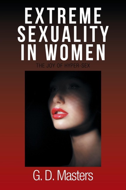 Extreme Sexuality in Women The Joy of Hyper-Sex