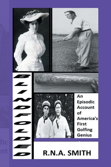 Blindfolded: An Episodic Account of Americas First Golfing Genius