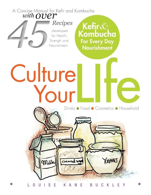 Culture Your Life: Kefir and Kombucha For Every Day Nourishment