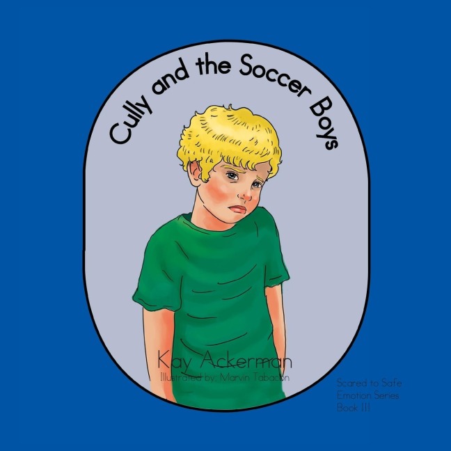 Cully and the Soccer Boys: Scared to Safe Emotion Series Book III