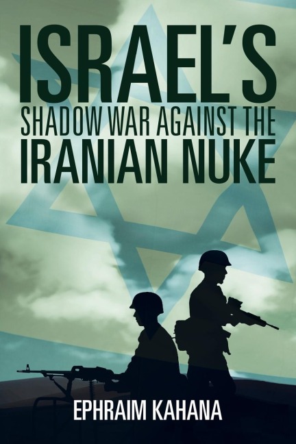 Israels Shadow War Against the Iranian Nuke