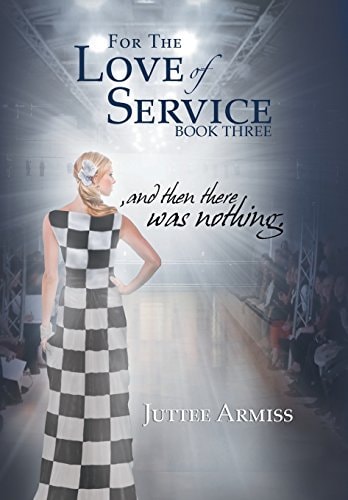For the Love of Service And Then There Was Nothing.