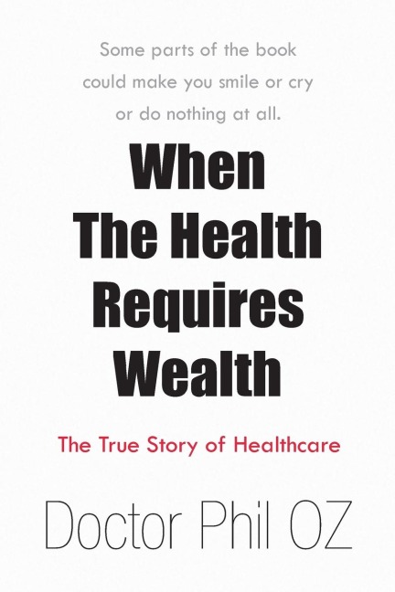 When the Health Requires Wealth: The True Story of Healthcare