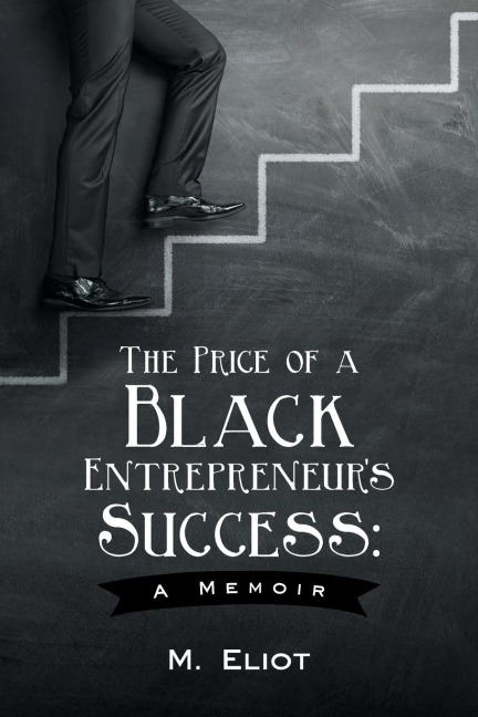 The Price of a Black Entrepreneurs Success: A Memoir