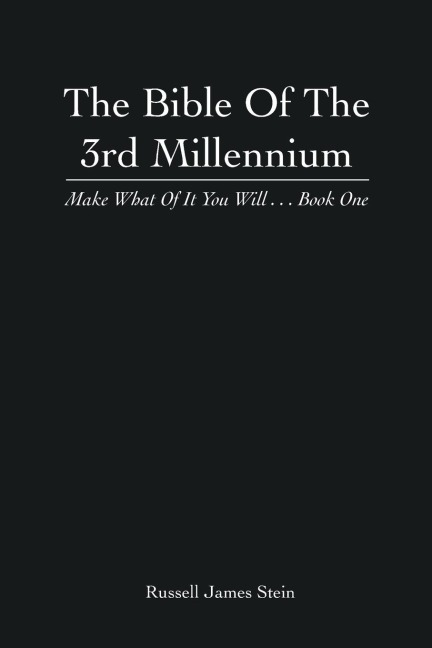 The Bible of the 3rd Millennium: Make What of It You Will... Book One