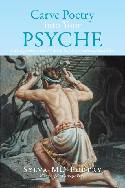 Carve Poetry Into Your Psyche: Lets Apply Poetry Like a Science, Lets Stop Cruelty and Save Lives