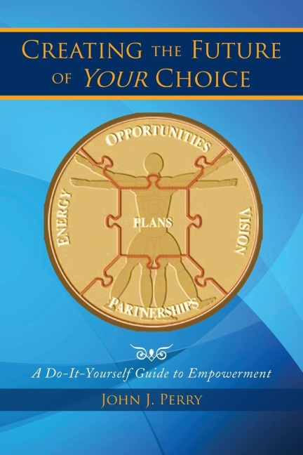 Creating the Future of Your Choice: A Do-It-Yourself Guide to Empowerment