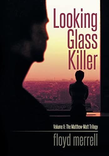 Looking Glass Killer Volume II: The Matthew-Matt Trilogy
