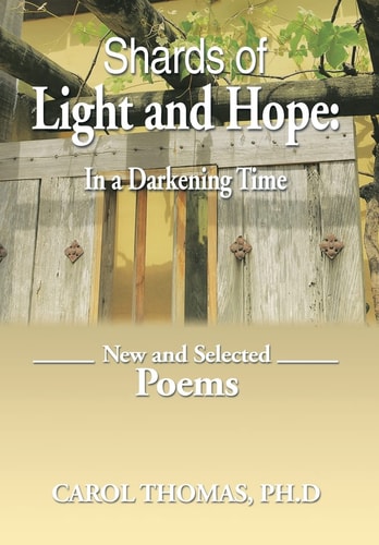 Shards of Light and Hope In a Darkening Time / New and Selected Poems