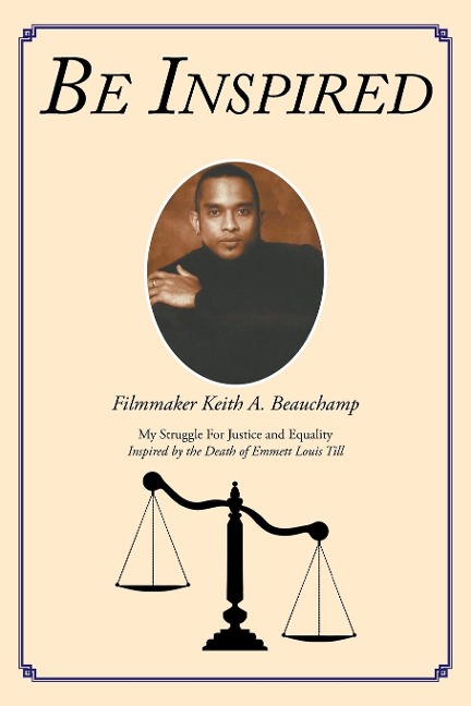 BE INSPIRED: My Struggle For Justice and Equality Inspired by the Death of Emmett Louis Till