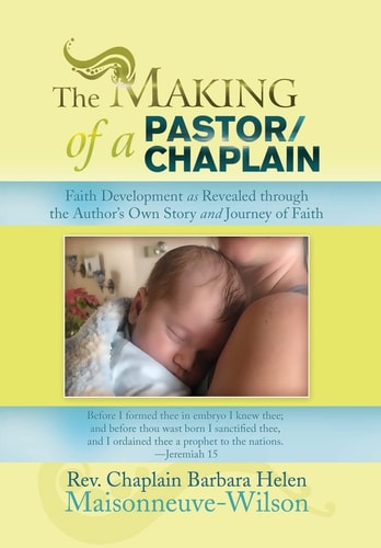 The Making of a Pastor/Chaplain Faith Development As Revealed Through the Author's Own Story and Journey of Faith