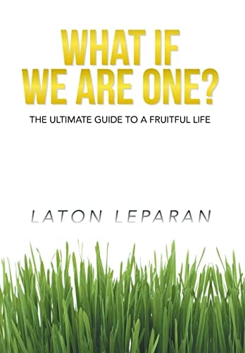 What If We Are One? The Ultimate Guide to a Fruitful Life