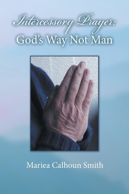 Intercessory Prayer: Gods Way Not Man