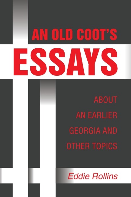 AN OLD COOTS ESSAYS ABOUT AN EARLIER GEORGIA AND OTHER TOPICS