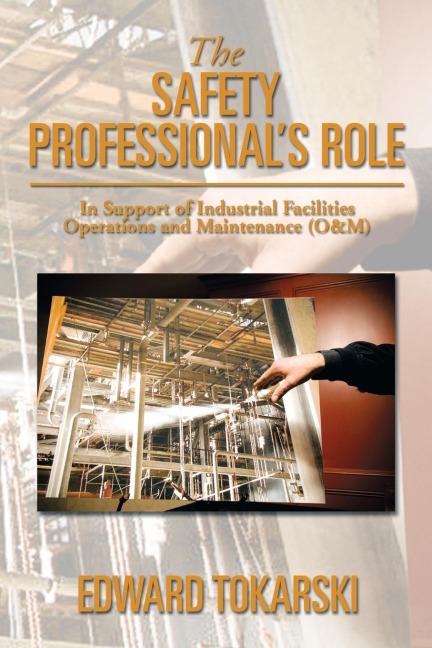 The Safety Professionals Role: In Support of Industrial Facilities Operations and Maintenance (O&m)