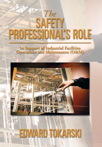 The Safety Professional's Role In Support of Industrial Facilities Operations and Maintenance (O and M)
