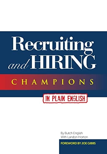 Recruiting and Hiring Champions in Plain English Foreword by Joe Gibbs