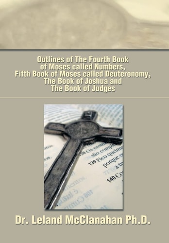 Outlines of The Fourth Book of Moses Called Numbers, Fifth Book of Moses Called Deuteronomy, The Book of Joshua and The Book of Judges