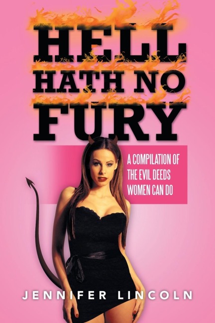 HELL HATH NO FURY: A compilation of the Evil Deeds women can do