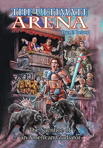 The Ultimate Arena The Sacrifice of an American Gladiator