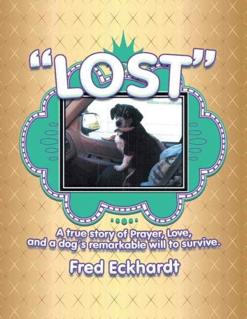 Lost: A True Story of Prayer, Love, and a Dogs Remarkable Will to Survive.