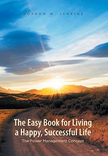 The Easy Book for Living a Happy, Successful Life The Power Management Concept