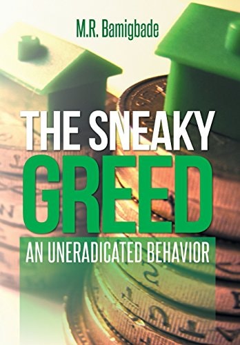 The Sneaky Greed An Uneradicated Behavior