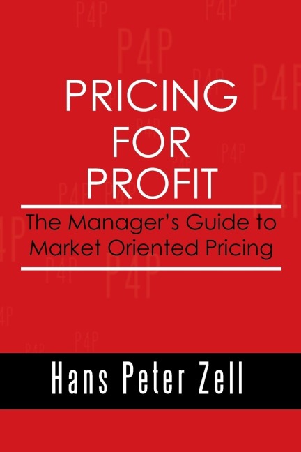 Pricing for Profit: The Managers Guide to Market Oriented Pricing