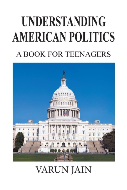 Understanding American Politics: A Book for Teenagers