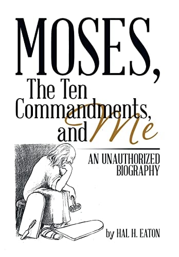 Moses, the Ten Commandments, and Me An Unauthorized Biography