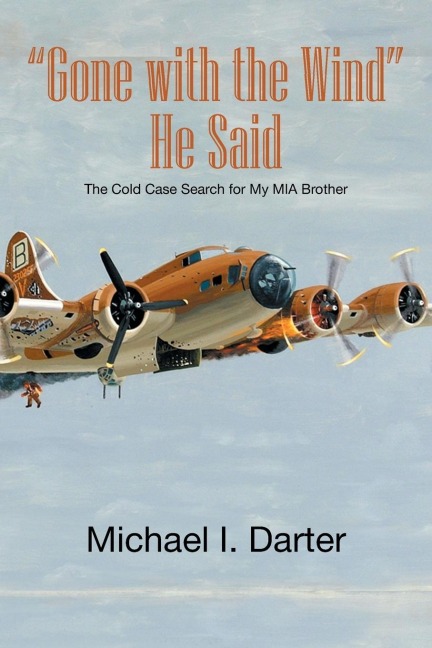 Gone with the Wind, He Said: The Cold Case Search for My Missing-In-Action Airman Brother