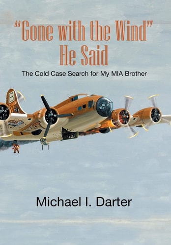 Gone with the Wind, He Said The Cold Case Search for My Missing-In-Action Airman Brother