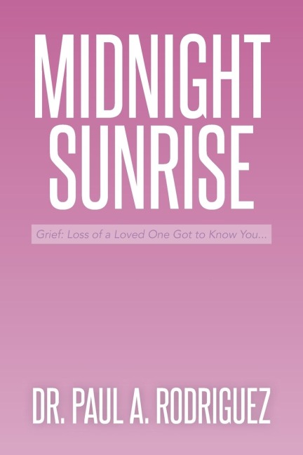Midnight-Sunrise: Grief: Loss of a Loved One Got to Know You . . .
