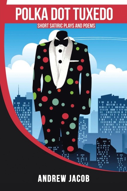 POLKA DOT TUXEDO: Short Satiric Plays and Poems