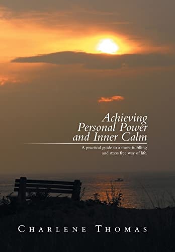 Achieving Personal Power and Inner Calm A Practical Guide to a More Fulfilling and Stress Free Way of Life