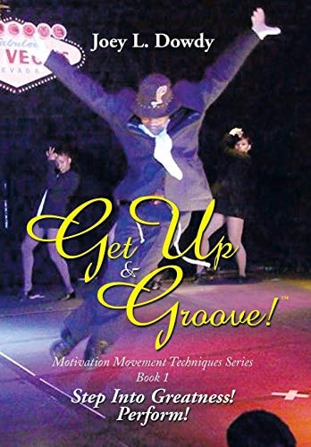 Get Up and Groove! Step Into Greatness (Perform)