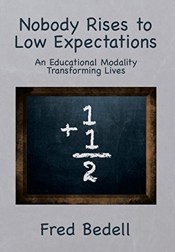 Nobody Rises to Low Expectations An Educational Modality Transforming Lives