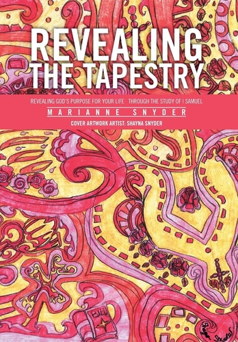 Revealing the Tapestry Revealing God's Purpose for Your Life Through the Study of I Samuel